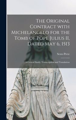 The Original Contract With Michelangelo for the Tomb of Pope Julius II, Dated May 6, 1513: a Critical Study, Transcription and Translation