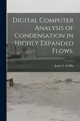 Digital Computer Analysis of Condensation in Highly Expanded Flows.
