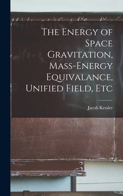 The Energy of Space Gravitation, Mass-energy Equivalance, Unified Field, Etc