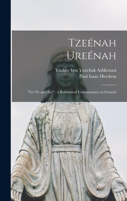 Tzee&#769;nah Uree&#769;nah: Go Ye and See a Rabbinical Commentary on Genesis