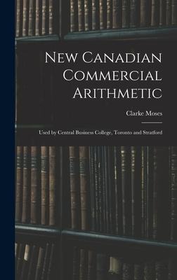 New Canadian Commercial Arithmetic: Used by Central Business College, Toronto and Stratford