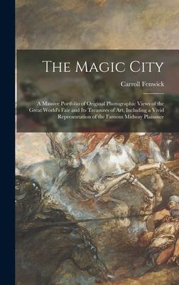 The Magic City: a Massive Portfolio of Original Photographic Views of the Great Worlds Fair and Its Treasures of Art, Including a Vivid Representation of the Famous Midway Plaisance