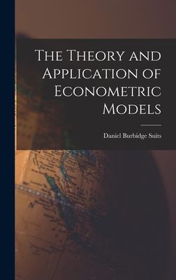 The Theory and Application of Econometric Models