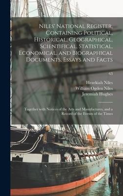 Niles National Register, Containing Political, Historical, Geographical, Scientifical, Statistical, Economical, and Biographical Documents, Essays an