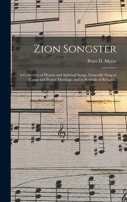 Zion Songster: a Collection of Hymns and Spiritual Songs, Generally Sung at Camp and Prayer Meetings, and in Revivals of Religion.