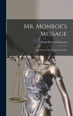 Mr. Monroes Message: the Story of the Monroe Doctrine