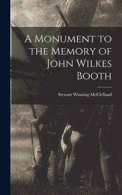 A Monument to the Memory of John Wilkes Booth