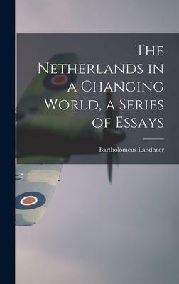 The Netherlands in a Changing World, a Series of Essays