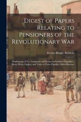 Digest of Papers Relating to Pensioners of the Revolutionary War; Washington, D.C.: Crampton and Scranton Families (complete), Beers, Hicks, Ogden, and Twist or Twiss Families (miscellaneous)