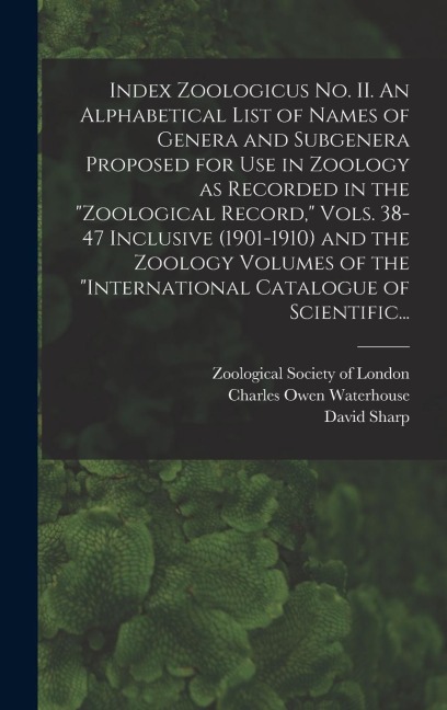 Index Zoologicus No. II. An Alphabetical List of Names of Genera and Subgenera Proposed for Use in Zoology as Recorded in the Zoological Record, Vol