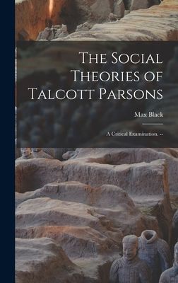 The Social Theories of Talcott Parsons: a Critical Examination. --