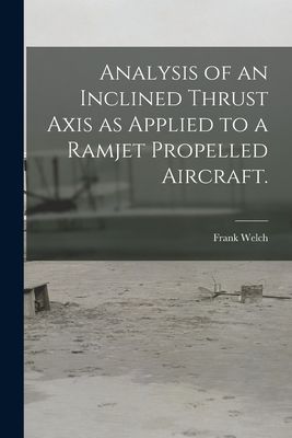 Analysis of an Inclined Thrust Axis as Applied to a Ramjet Propelled Aircraft.