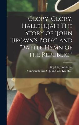 Glory, Glory, Hallelujah! The Story of "John Brown's Body" and "Battle Hymn of the Republic."