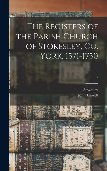 The Registers of the Parish Church of Stokesley, Co. York, 1571-1750; 7