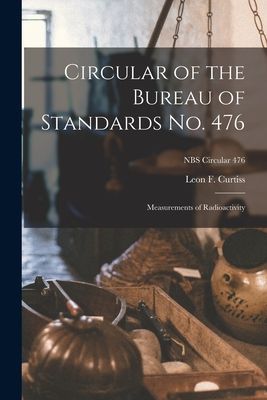 Circular of the Bureau of Standards No. 476: Measurements of Radioactivity; NBS Circular 476