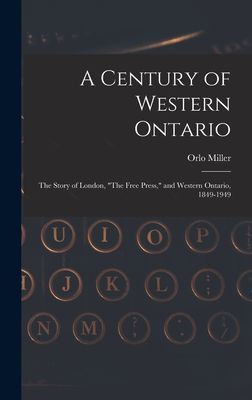 A Century of Western Ontario: the Story of London, The Free Press, and Western Ontario, 1849-1949