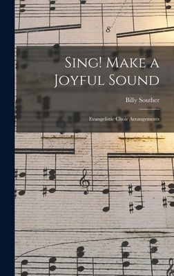 Sing! Make a Joyful Sound: Evangelistic Choir Arrangements