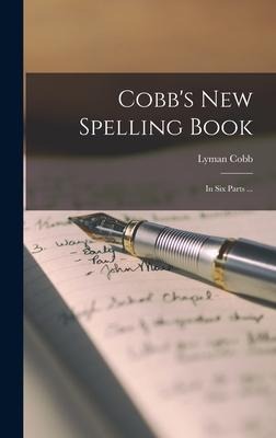 Cobbs New Spelling Book [microform]: in Six Parts ...