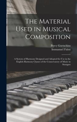The Material Used in Musical Composition [microform]: a System of Harmony Designed and Adopted for Use in the English Harmony Classes of the Conservatory of Music in Stuttgart