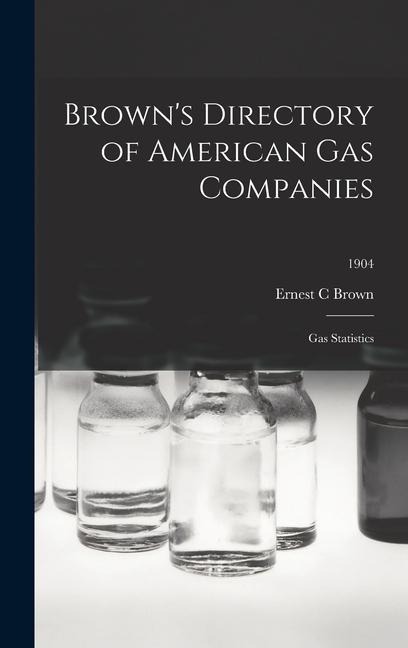 Browns Directory of American Gas Companies: Gas Statistics; 1904
