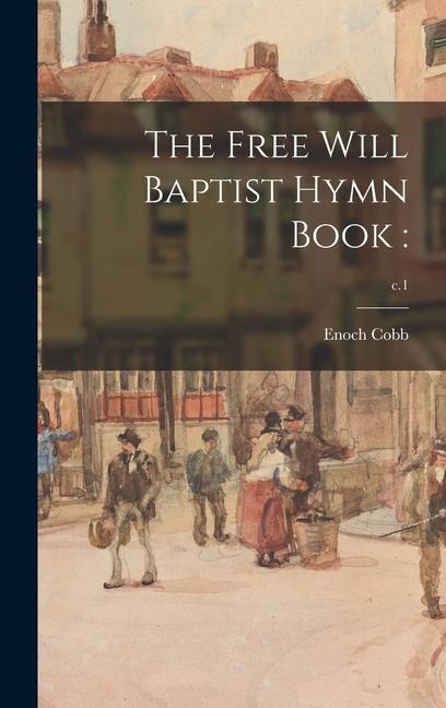 The Free Will Baptist Hymn Book: ; c.1