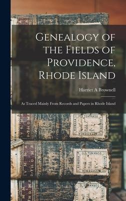 Genealogy of the Fields of Providence, Rhode Island: as Traced Mainly From Records and Papers in Rhode Island