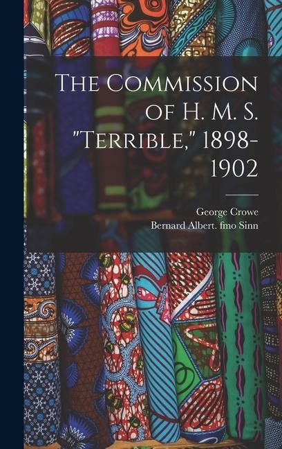 The Commission of H. M. S. Terrible, 1898-1902