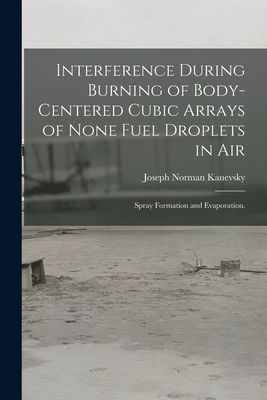 Interference During Burning of Body-centered Cubic Arrays of None Fuel Droplets in Air; Spray Formation and Evaporation.