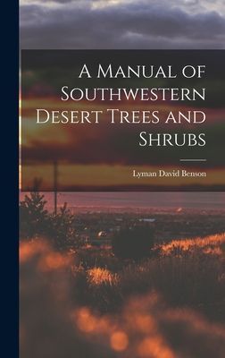 A Manual of Southwestern Desert Trees and Shrubs