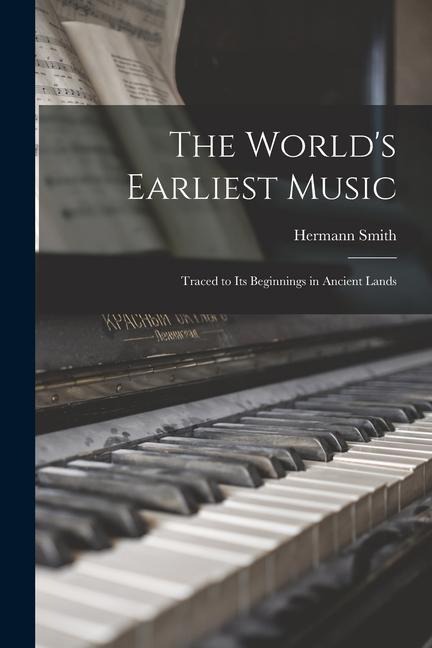The World's Earliest Music: Traced to Its Beginnings in Ancient Lands