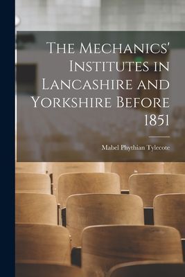 The Mechanics Institutes in Lancashire and Yorkshire Before 1851