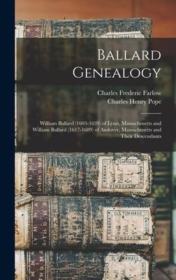 Ballard Genealogy: William Ballard (1603-1639) of Lynn, Massachusetts and William Ballard (1617-1689) of Andover, Massachusetts and Their Descendants