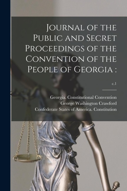 Journal of the Public and Secret Proceedings of the Convention of the People of Georgia: ; c.1