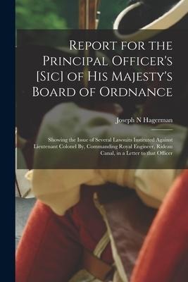 Report for the Principal Officer's [sic] of His Majesty's Board of Ordnance [microform]: Showing the Issue of Several Lawsuits Instituted Against Lieu