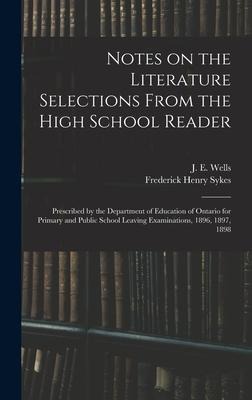 Notes on the Literature Selections From the High School Reader: Prescribed by the Department of Education of Ontario for Primary and Public School Lea