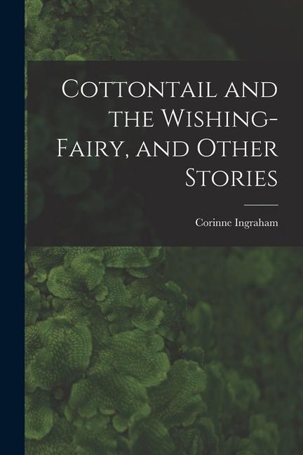 Cottontail and the Wishing-fairy, and Other Stories