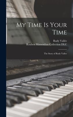 My Time is Your Time; the Story of Rudy Vallee