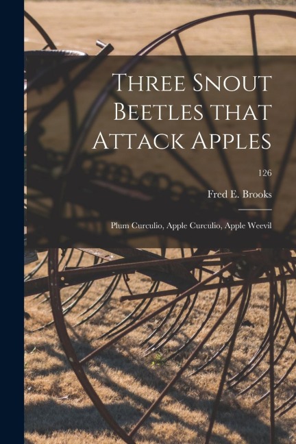 Three Snout Beetles That Attack Apples: Plum Curculio, Apple Curculio, Apple Weevil; 126
