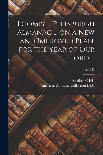 Loomis ... Pittsburgh Almanac ... on a New and Improved Plan, for the Year of Our Lord ...; yr.1836