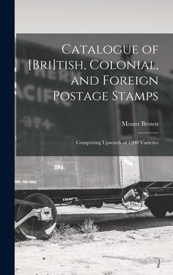 Catalogue of [Bri]tish, Colonial, and Foreign Postage Stamps [microform]: Comprising Upwards of 1200 Varieties
