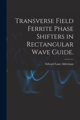 Transverse Field Ferrite Phase Shifters in Rectangular Wave Guide.