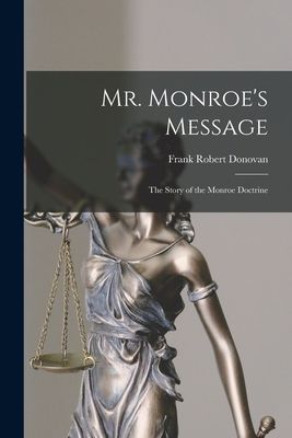 Mr. Monroes Message: the Story of the Monroe Doctrine