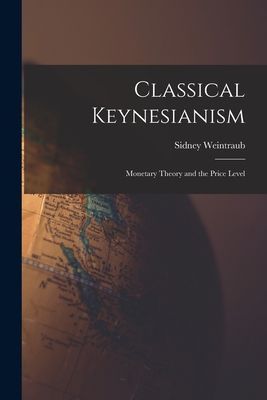 Classical Keynesianism: Monetary Theory and the Price Level