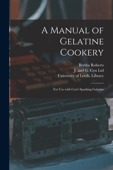 A Manual of Gelatine Cookery: for Use With Coxs Sparking Gelatine