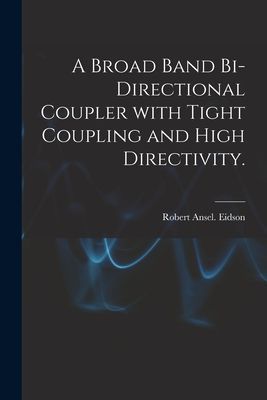 A Broad Band Bi-directional Coupler With Tight Coupling and High Directivity.