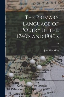 The Primary Language of Poetry in the 1740s and 1840s; 19
