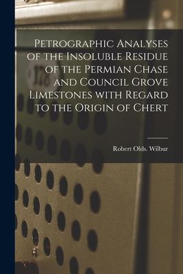 Petrographic Analyses of the Insoluble Residue of the Permian Chase and Council Grove Limestones With Regard to the Origin of Chert