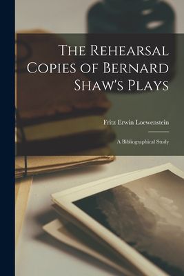 The Rehearsal Copies of Bernard Shaws Plays: a Bibliographical Study