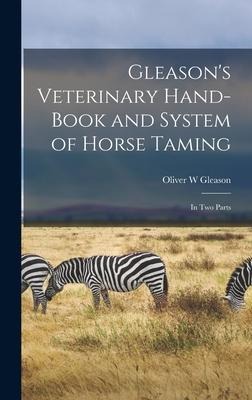 Gleasons Veterinary Hand-book and System of Horse Taming [microform]: in Two Parts