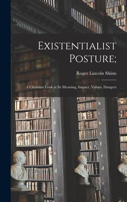 Existentialist Posture;: a Christian Look at Its Meaning, Impact, Values, Dangers